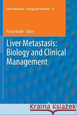 Liver Metastasis: Biology and Clinical Management Pnina Brodt 9789400735453 Springer