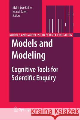 Models and Modeling: Cognitive Tools for Scientific Enquiry Khine, Myint Swe 9789400735484 Springer