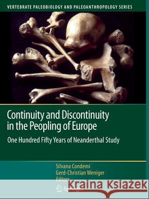 Continuity and Discontinuity in the Peopling of Europe: One Hundred Fifty Years of Neanderthal Study Condemi, Silvana 9789400735545 Springer