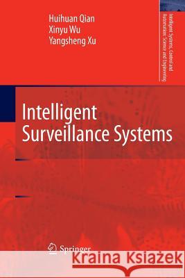 Intelligent Surveillance Systems Huihuan Qian Xinyu Wu Yangsheng Xu 9789400735606 Springer