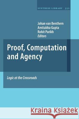 Proof, Computation and Agency: Logic at the Crossroads Van Benthem, Johan 9789400735811 Springer