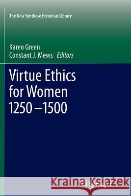Virtue Ethics for Women 1250-1500 Karen Green Constant Mews 9789400735828
