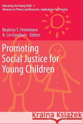 Promoting Social Justice for Young Children Beatrice S. Fennimore, A. Lin Goodwin 9789400735835 Springer