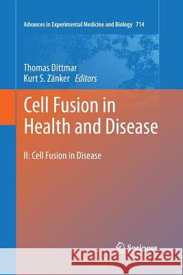 Cell Fusion in Health and Disease: II: Cell Fusion in Disease Thomas Dittmar, Kurt S. Zänker 9789400735965 Springer