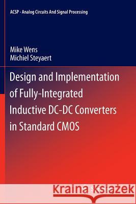 Design and Implementation of Fully-Integrated Inductive DC-DC Converters in Standard CMOS Mike Wens Michiel Steyaert 9789400736078