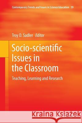 Socio-Scientific Issues in the Classroom: Teaching, Learning and Research Sadler, Troy D. 9789400736085 Springer
