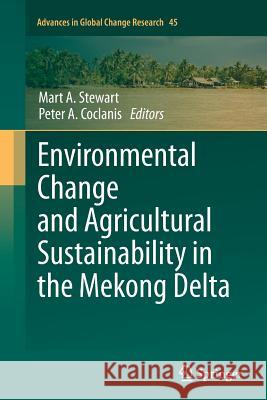 Environmental Change and Agricultural Sustainability in the Mekong Delta Mart A. Stewart, Peter A. Coclanis 9789400736115 Springer
