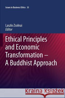 Ethical Principles and Economic Transformation - A Buddhist Approach Laszlo Zsolnai 9789400736153