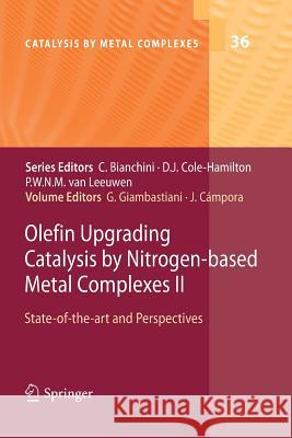 Olefin Upgrading Catalysis by Nitrogen-Based Metal Complexes II: State of the Art and Perspectives Giambastiani, Giuliano 9789400736177 Springer