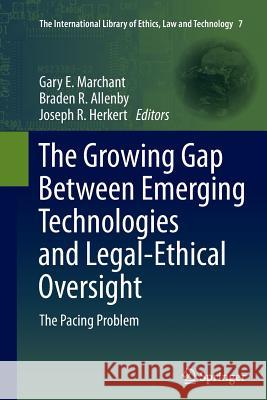 The Growing Gap Between Emerging Technologies and Legal-Ethical Oversight: The Pacing Problem Marchant, Gary E. 9789400736191 Springer