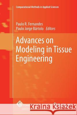 Advances on Modeling in Tissue Engineering Paulo R. Fernandes Paulo Jorge Bartolo 9789400736214 SPRINGER NETHERLANDS