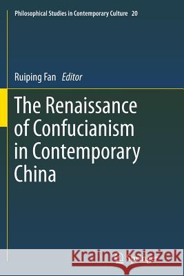 The Renaissance of Confucianism in Contemporary China Ruiping Fan 9789400736252
