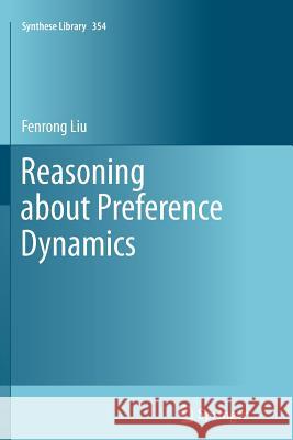 Reasoning about Preference Dynamics Fenrong Liu 9789400736306