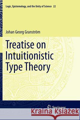 Treatise on Intuitionistic Type Theory Johan Georg Granstrom 9789400736399 Springer