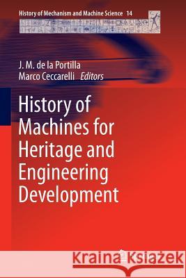 History of Machines for Heritage and Engineering Development J. M. de la Portilla, Marco Ceccarelli 9789400736405 Springer