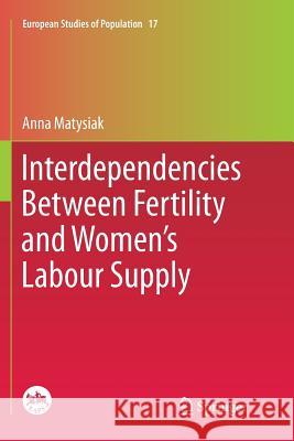 Interdependencies Between Fertility and Women's Labour Supply Anna Matysiak 9789400736467 Springer