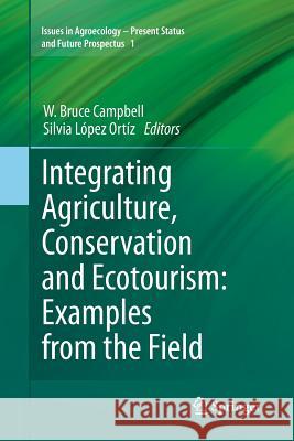 Integrating Agriculture, Conservation and Ecotourism: Examples from the Field W. Bruce Campbell Silvia Lope 9789400736474 Springer
