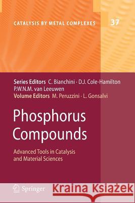 Phosphorus Compounds: Advanced Tools in Catalysis and Material Sciences Peruzzini, Maurizio 9789400736498 Springer