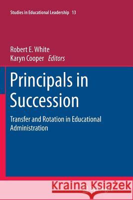 Principals in Succession: Transfer and Rotation in Educational Administration White, Robert E. 9789400736511 Springer