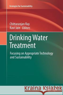 Drinking Water Treatment: Focusing on Appropriate Technology and Sustainability Chittaranjan Ray, Ravi Jain 9789400736535 Springer