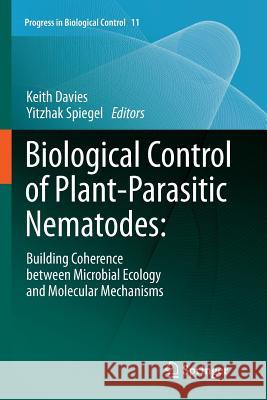 Biological Control of Plant-Parasitic Nematodes:: Building Coherence Between Microbial Ecology and Molecular Mechanisms Davies, Keith 9789400736641 Springer
