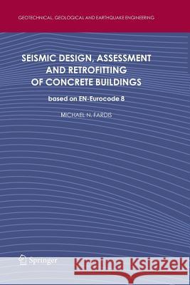 Seismic Design, Assessment and Retrofitting of Concrete Buildings: based on EN-Eurocode 8 Michael N. Fardis 9789400736696