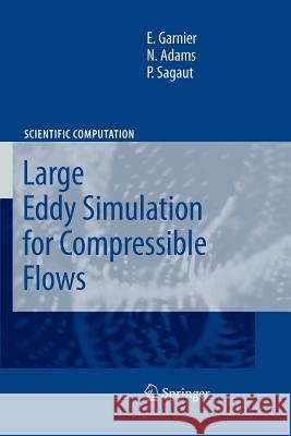 Large Eddy Simulation for Compressible Flows Garnier, Eric; Adams, Nikolaus; Sagaut, Pierre 9789400736702 Springer Netherlands