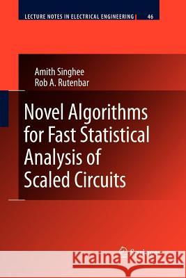 Novel Algorithms for Fast Statistical Analysis of Scaled Circuits Singhee, Amith; Rutenbar, Rob A. 9789400736870 Springer Netherlands