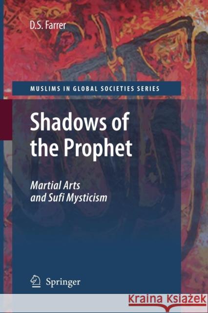 Shadows of the Prophet: Martial Arts and Sufi Mysticism Farrer, Douglas S. 9789400736887 Springer