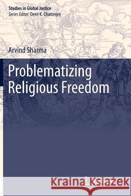 Problematizing Religious Freedom Arvind Sharma 9789400736986 Springer