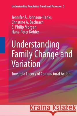 Understanding Family Change and Variation: Toward a Theory of Conjunctural Action Johnson-Hanks, Jennifer A. 9789400737006