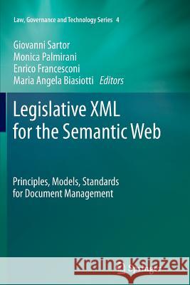Legislative XML for the Semantic Web : Principles, Models, Standards for Document Management Giovanni Sartor Monica Palmirani Enrico Francesconi 9789400737037 Springer