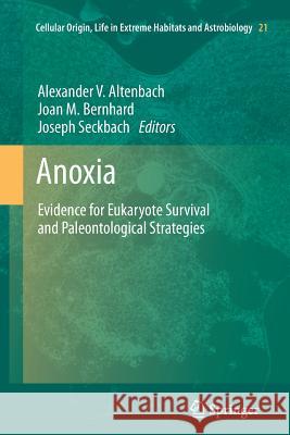 Anoxia: Evidence for Eukaryote Survival and Paleontological Strategies Altenbach, Alexander 9789400737051 Springer