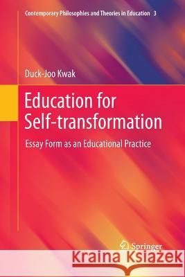 Education for Self-Transformation: Essay Form as an Educational Practice Kwak, Duck-Joo 9789400737068