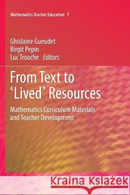 From Text to 'Lived' Resources: Mathematics Curriculum Materials and Teacher Development Gueudet, Ghislaine 9789400737075 Springer