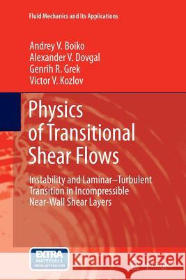 Physics of Transitional Shear Flows: Instability and Laminar-Turbulent Transition in Incompressible Near-Wall Shear Layers Boiko, Andrey V. 9789400737112 Springer
