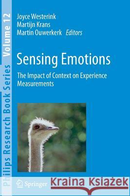 Sensing Emotions: The impact of context on experience measurements Joyce Westerink, Martijn Krans, Martin Ouwerkerk 9789400737129 Springer
