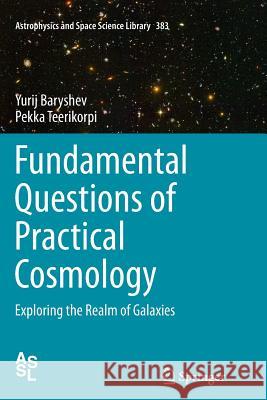 Fundamental Questions of Practical Cosmology: Exploring the Realm of Galaxies Baryshev, Yurij 9789400737181 Springer