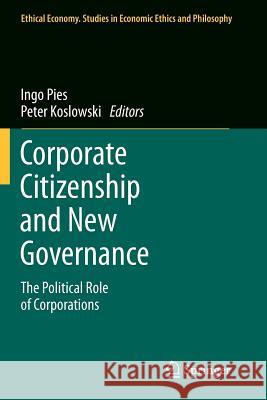 Corporate Citizenship and New Governance: The Political Role of Corporations Pies, Ingo 9789400737204 Springer