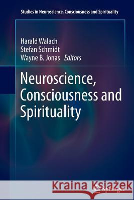 Neuroscience, Consciousness and Spirituality Harald Walach Stefan Schmidt Wayne B. Jonas 9789400737242