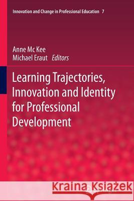 Learning Trajectories, Innovation and Identity for Professional Development Anne M Michael Eraut 9789400737259 Springer
