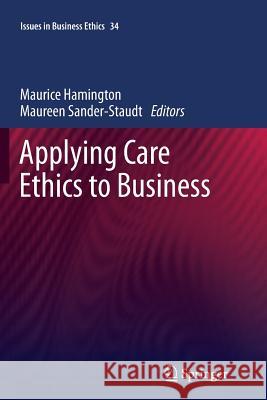 Applying Care Ethics to Business Maurice Hamington Maureen Sander-Staudt 9789400737266 Springer