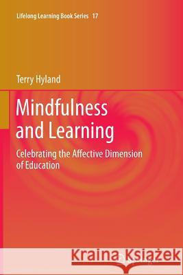 Mindfulness and Learning: Celebrating the Affective Dimension of Education Hyland, Terry 9789400737297 Springer