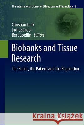 Biobanks and Tissue Research: The Public, the Patient and the Regulation Lenk, Christian 9789400737310 Springer