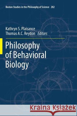 Philosophy of Behavioral Biology Kathryn S. Plaisance Thomas a. C. Reydon 9789400737327