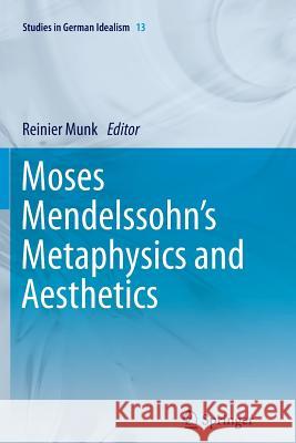 Moses Mendelssohn's Metaphysics and Aesthetics Reinier Munk 9789400737365 Springer