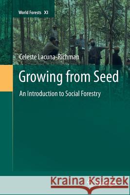 Growing from Seed: An Introduction to Social Forestry Lacuna-Richman, Celeste 9789400737433 Springer