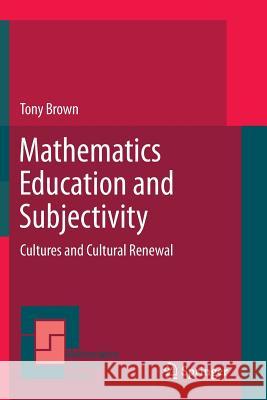 Mathematics Education and Subjectivity: Cultures and Cultural Renewal Brown, Tony 9789400737440