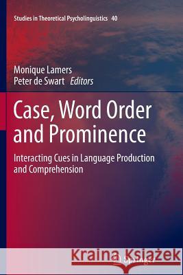 Case, Word Order and Prominence: Interacting Cues in Language Production and Comprehension Lamers, Monique 9789400737501 Springer