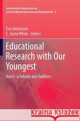 Educational Research with Our Youngest: Voices of Infants and Toddlers Johansson, Eva 9789400737518 Springer